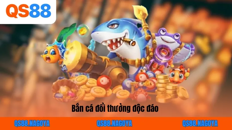 Bắn cá đổi thưởng độc đáo
