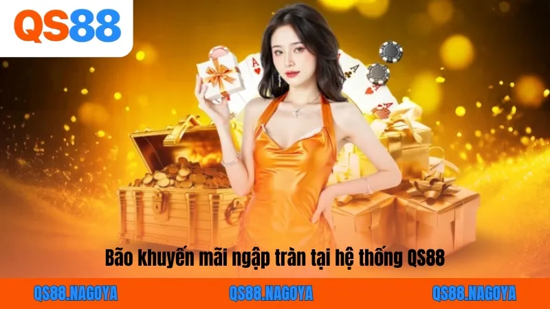 Bão khuyến mãi ngập tràn tại hệ thống QS88