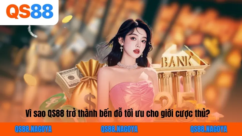 Vì sao QS88 trở thành bến đỗ tối ưu cho giới cược thủ?